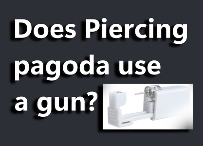 Does Piercing pagoda use a gun?