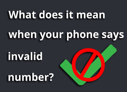 What does it mean when your phone says invalid number?